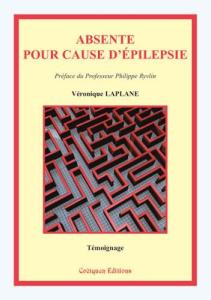 Absente pour cause d'épilepsie - Laplane Véronique ; Ryvlin Philippe