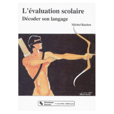 L'EVALUATION SCOLAIRE DECODER SON LANGAGE - BARLOW MICHEL