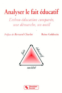 ANALYSER LE FAIT EDUCATIF. Ethno-éducation comparée, une démarche, un outil - Goldstein Reine
