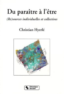 DU PARAITRE A L'ETRE. Re-sources individuelles et sociales - Hyerle Christian