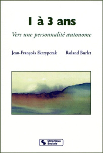1 A 3 ANS. Vers une personnalité autonome - Burlet Roland ; Skrzypczak Jean-François
