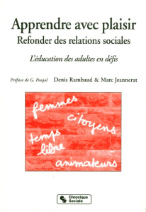 APPRENDRE AVEC PLAISIR. Refonder des relations sociales, l'éducation des adultes en défis - Jeannerat Marc ; Rambaud Denis