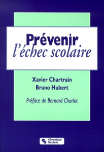Prévenir l'échec scolaire. Apprendre pour de vrai - Chartrain Xavier ; Hubert Bruno
