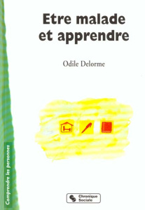 Etre malade et apprendre - Delorme Odile