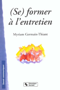 (Se) former à l'entretien - Germain-Thiant Myriam