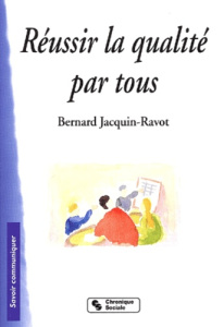 Réussir la qualité par tous - Jacquin-Ravot Bernard