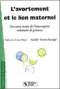L'avortement et le lien maternel. Une autre écoute de l'interruption volontaire de grossesse, 2ème é - Tamian-Kunégel Isabelle