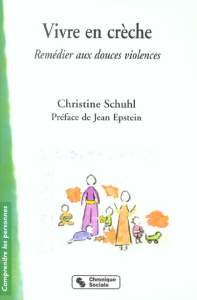 Vivre en crèche. Remédier aux douces violences - Schuhl Christine ; Epstein Jean