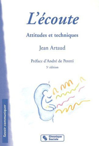 L'écoute. Attitudes et techniques, 5e édition - Artaud Jean ; Peretti André de