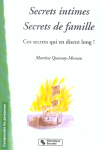 Secrets intimes, secrets de famille. Ces secrets qui en disent long ! - Quesnoy-Moreau Martine
