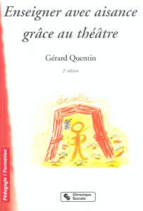 Enseigner avec aisance grâce au théâtre. 2e édition - Quentin Gérard
