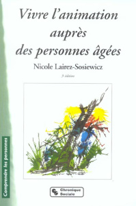 Vivre l'animation auprès des personnes âgées. 3e édition - Lairez-Sosiewicz Nicole