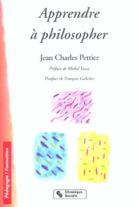 Apprendre à philosopher. Un droit. Des démarches pour tous - Pettier Jean-Charles ; Tozzi Michel ; Galichet Fra