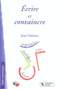 Ecrire et convaincre. Tome 2 - Glorieux Jean