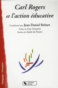 Carl Rogers et l'action éducative - Rohart Jean-Daniel ; Avanzini Guy ; Peretti André