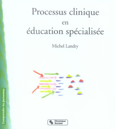Processus clinique en éducation spécialisée - Landry Michel