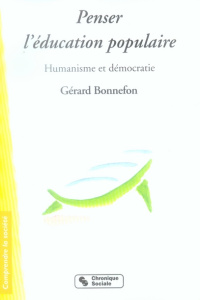 Penser l'éducation populaire. Humanisme et démocratie - Bonnefon Gérard