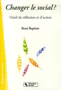 Changer le social ? Outil de réflexion et d'action - Baptiste René
