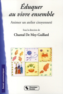 Eduquer au vivre ensemble. Animer un atelier citoyenneté - Mey-Guillard Chantal de ; Alix Jeannine ; Cavaille