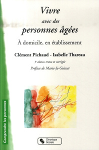 Vivre avec des personnes âgées. A domicile, en établissement, 5e édition revue et corrigée - Pichaud Clément ; Thareau Isabelle