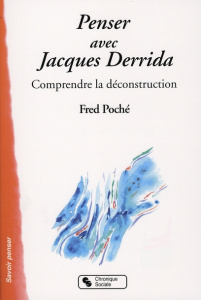Penser avec Jacques Derrida. Comprendre la déconstruction - Poché Fred