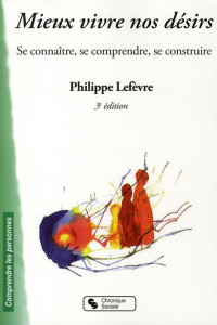 Mieux connaître vos désirs. Se connaître, se comprendre, se construire, 3e édition - Lefèvre Philippe
