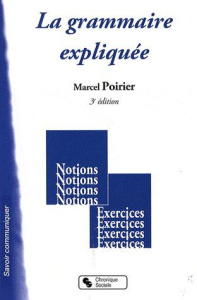 La grammaire expliquée. 3e édition - Poirier Marcel