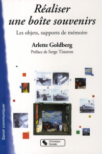Réaliser une boîte souvenir : Guide illustré. Les objets, supports de mémoire - Goldberg Arlette ; Tisseron Serge