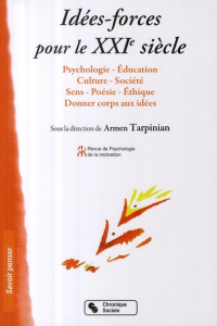 Idées-forces pour le XXIe siècle. Psychologie, éducation, culture, société, sens, poésie, éthique, d - Tarpinian Armen