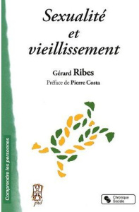 Sexualité et vieillissement. Comprendre et anticiper les évolutions - Ribes Gérard ; Costa Pierre