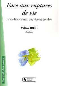 Face aux ruptures de vie. La méthode Vittoz, une réponse possible, 2e édition - VITTOZ IRDC