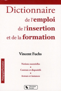 Dictionnaire de l'Emploi, de l'Insertion et de la Formation - Fuchs Vincent