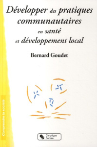 Développer des pratiques communautaires en santé et développement local - Goudet Bernard
