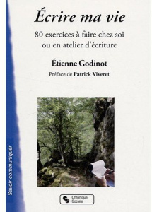 Ecrire ma vie. 80 exercices à faire chez soi ou en atelier d'écriture - Godinot Etienne ; Viveret Patrick