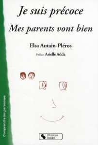Je suis précoce et mes parents vont bien - Autain-Pléros Elsa ; Adda Arielle