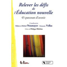 Relever les défis de l'éducation nouvelle. 45 Parcours d'avenir - Neumayer Odette ; Vellas Etiennette ; Meirieu Phil