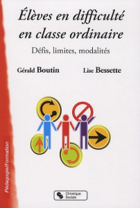 Elèves en difficulté en classe ordinaire. Défis, limites, modalités - Boutin Gérald ; Bessette Lise