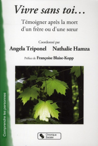 Vivre sans toi... Témoigner après la mort d'un frère ou d'une soeur - Triponel Angela ; Hamza Nathalie ; Blaise-Kopp Fra