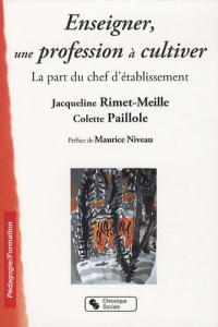 Enseigner, une profession à cultiver. La part du chef d'établissement - Rimet-Meille Jacqueline ; Paillole Colette ; Nivea