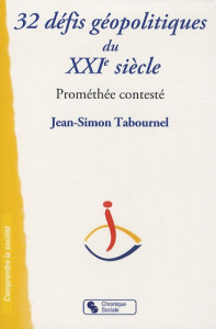 32 leçons sur les défis géopolitiques du XXIe siècle. Prométhée contesté - Tabournel Jean-Simon