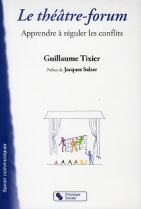 Le théâtre-forum. Apprendre à réguler les conflits - Tixier Guillaume ; Maygnant Estelle ; Salzer Jacqu