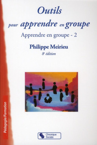Apprendre en groupe. Tome 2, Outils pour apprendre en groupe, 8e édition - Meirieu Philippe