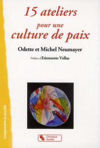 15 ateliers pour une culture de paix - Neumayer Odette ; Neumayer Michel ; Vellas Etienne
