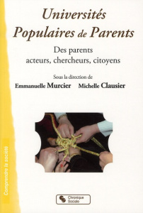 Universités Populaires de Parents. "Des parents acteurs, chercheurs, citoyens" - Murcier Emmanuelle ; Claussier Michelle