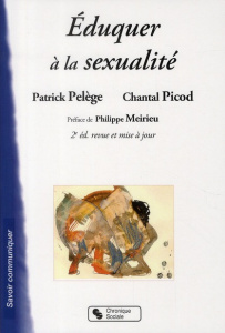 Eduquer à la sexualité. 2e édition revue et corrigée - Pelège Patrick ; Picod Chantal ; Meirieu Philippe