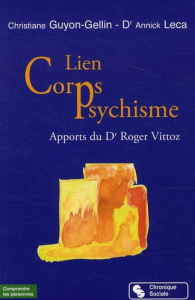 Lien corps et psychisme. Apport du Dr Roger Vittoz - Guyon-Gellin Christiane ; Leca Annick