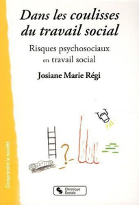 Dans les coulisses du travail social. Risques psychosociaux en travail social - Régi Josiane Marie