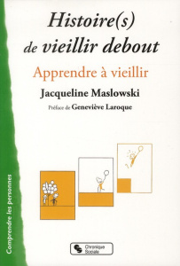Histoire(s) de vieillir debout. Apprendre à vieillir - Maslowski Jacqueline ; Laroque Geneviève ; Krepski