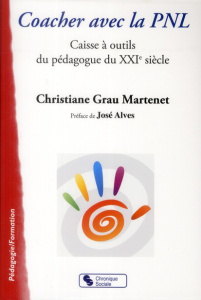 Coacher avec la PNL. Caisse à outils du pédagogue du XXIe siècle - Grau Martenet Christiane ; Alves Jose