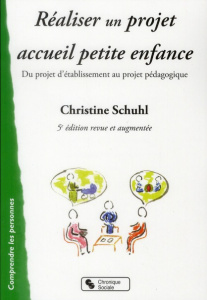 Réaliser un projet accueil petite enfance. Du projet d'établissement au projet pédagogique, 5e éditi - Schuhl Christine